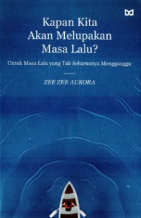 Image of Kapan Kita Akan Melupakan Masa Lalu?